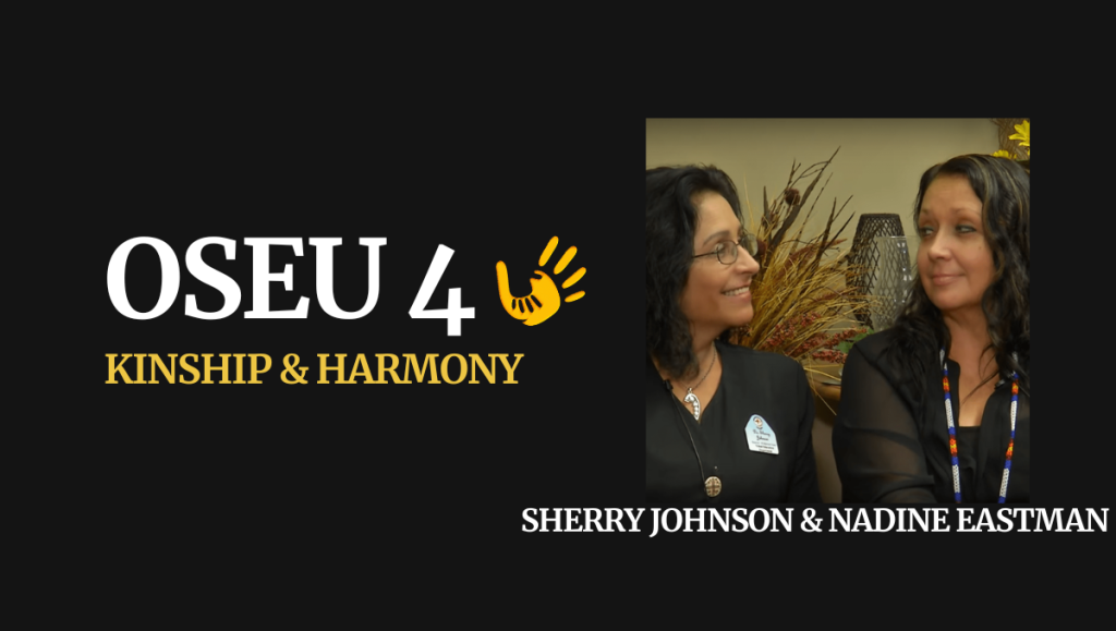 OSEU 4 Kinship and Harmony Dr. Sherry Johnson and Dr. Nadine Eastman